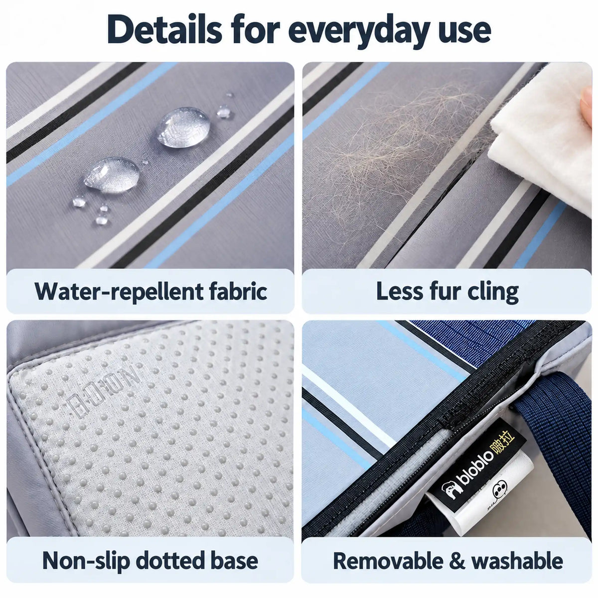 Water-repellent striped fabric, less fur cling, dotted non-slip base and removable washable construction